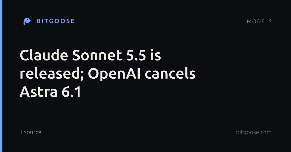 Claude Sonnet 5.5 is released; OpenAI cancels Astra 6.1