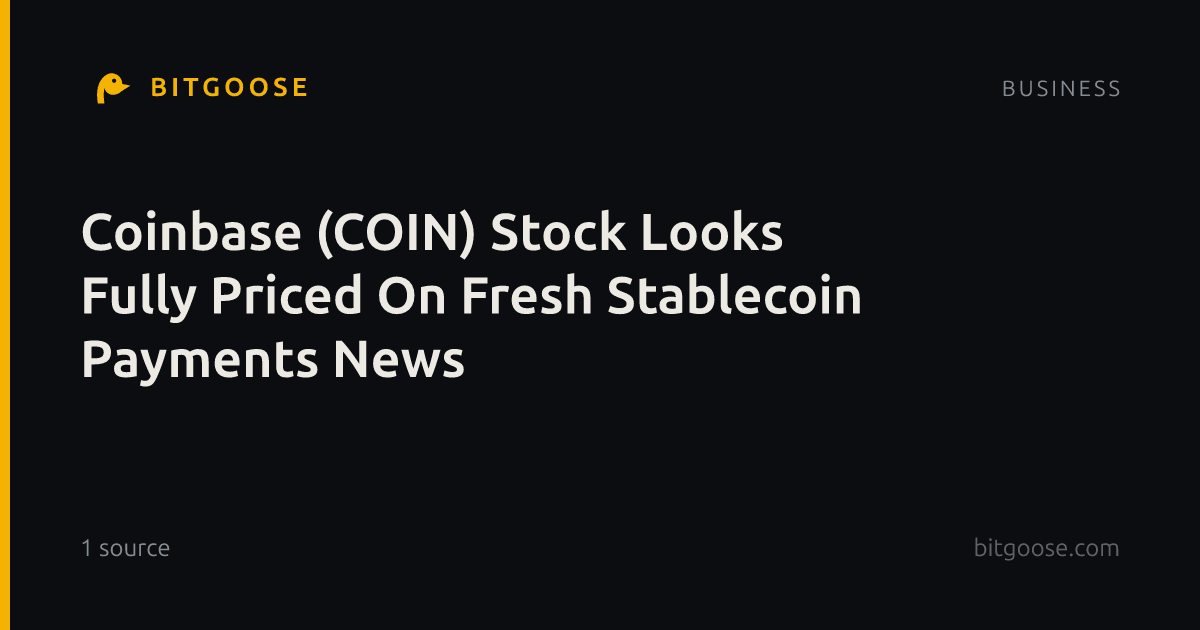 Coinbase (COIN) Stock Looks Fully Priced On Fresh Stablecoin Payments News