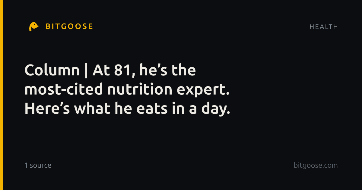 Column | At 81, he’s the most-cited nutrition expert. Here’s what he eats in a day.