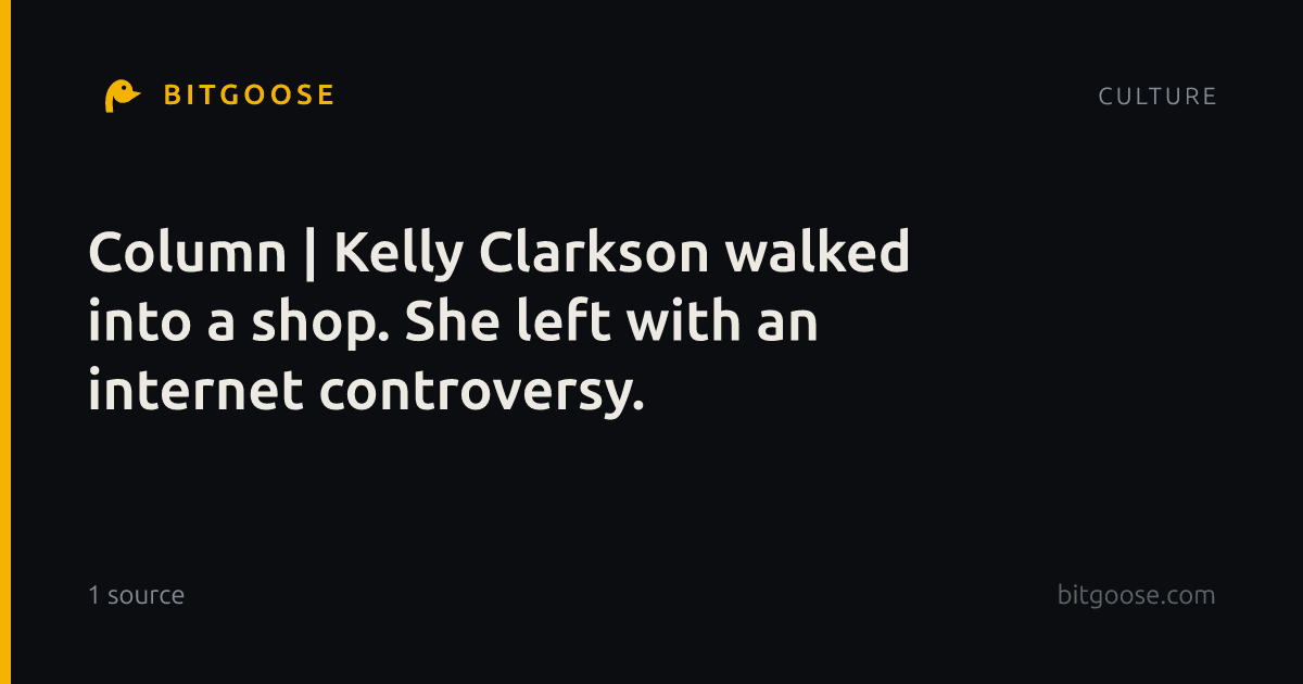Column | Kelly Clarkson walked into a shop. She left with an internet controversy.