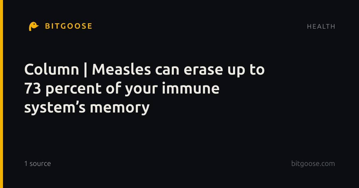Column | Measles can erase up to 73 percent of your immune system’s memory
