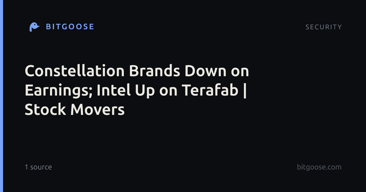 Constellation Brands Down on Earnings; Intel Up on Terafab | Stock Movers