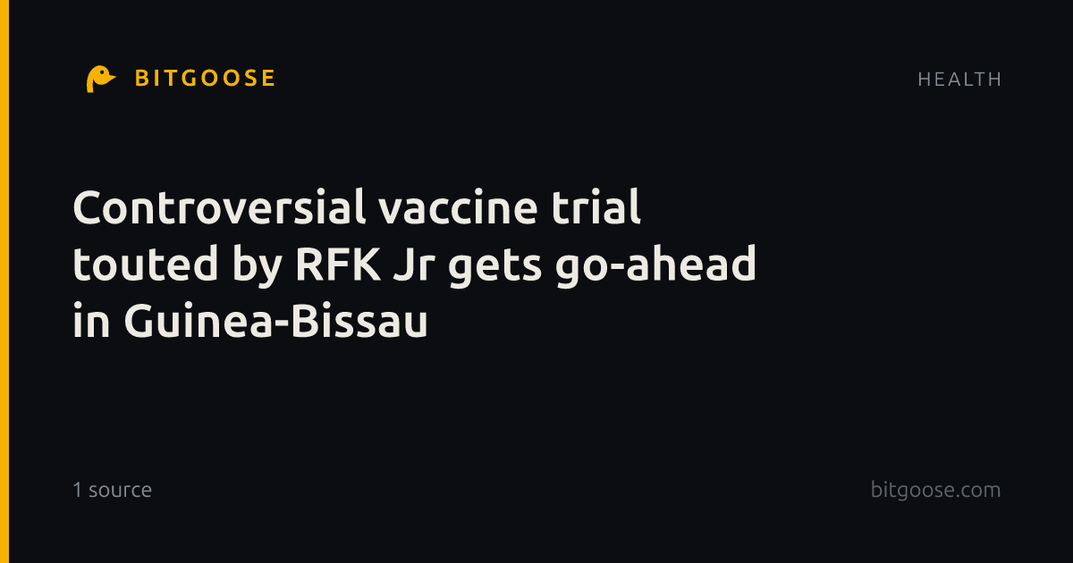 Controversial vaccine trial touted by RFK Jr gets go-ahead in Guinea-Bissau