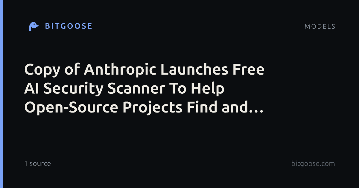 Copy of Anthropic Launches Free AI Security Scanner To Help Open-Source Projects Find and Fix Vulnerabilities