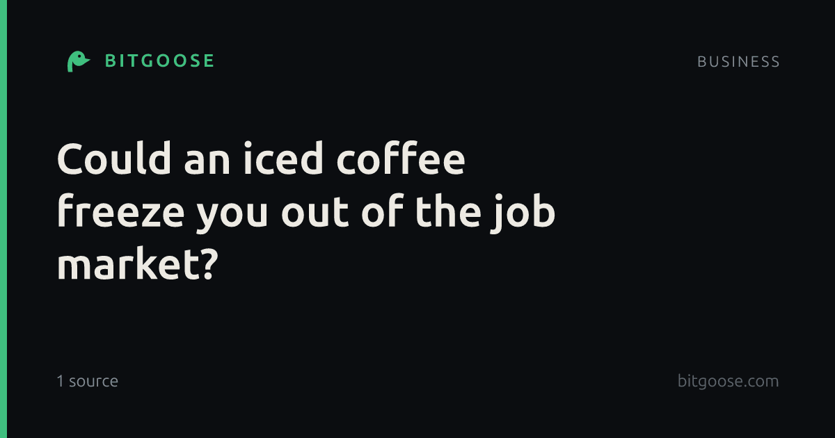 Could an iced coffee freeze you out of the job market?