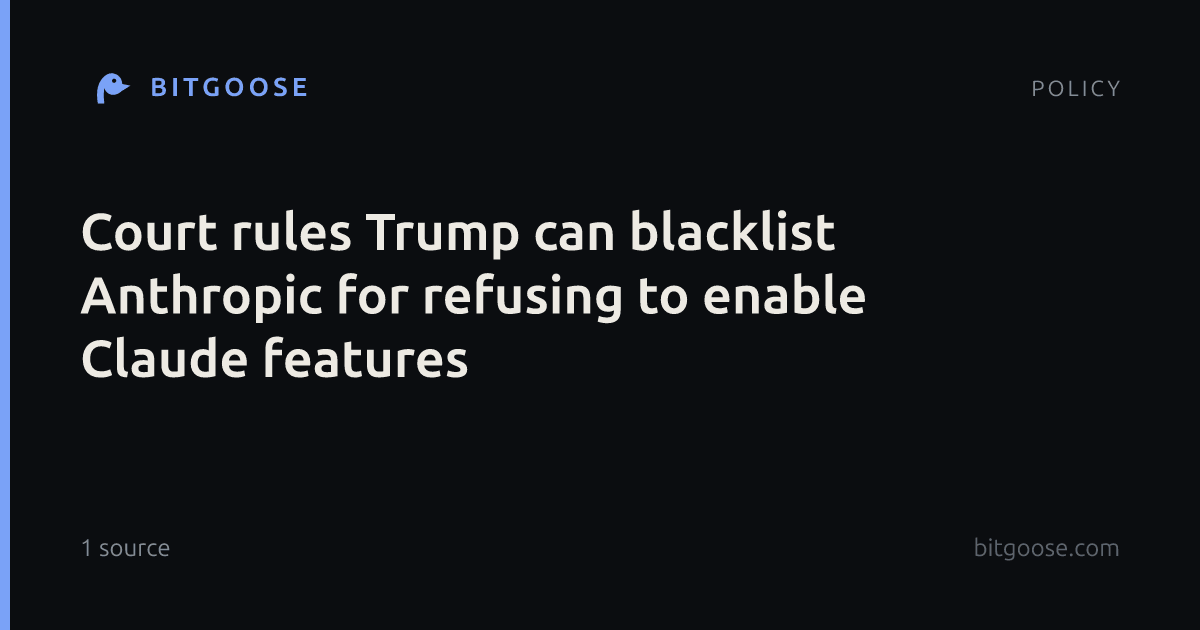 Court rules Trump can blacklist Anthropic for refusing to enable Claude features