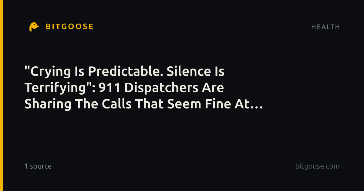"Crying Is Predictable. Silence Is Terrifying": 911 Dispatchers Are Sharing The Calls That Seem Fine At First, But Are Actually Major Emergencies