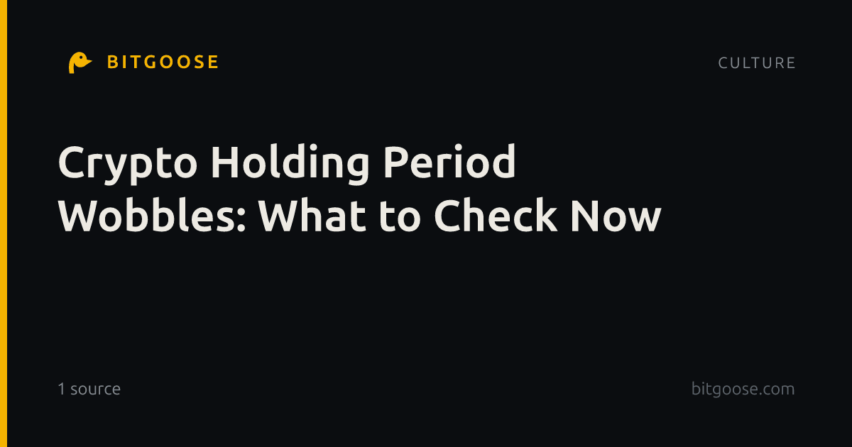 Crypto Holding Period Wobbles: What to Check Now