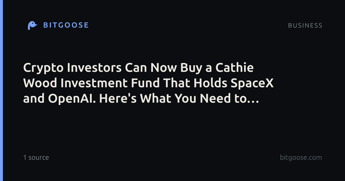Crypto Investors Can Now Buy a Cathie Wood Investment Fund That Holds SpaceX and OpenAI. Here's What You Need to Know to Get Started.