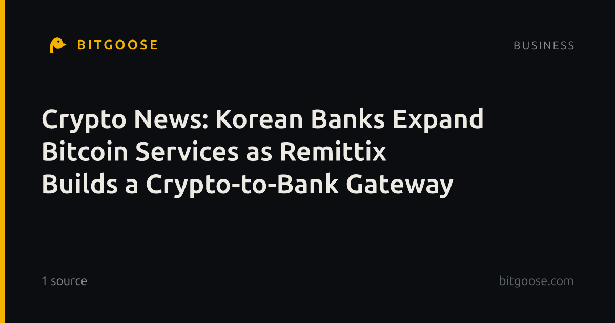Crypto News: Korean Banks Expand Bitcoin Services as Remittix Builds a Crypto-to-Bank Gateway