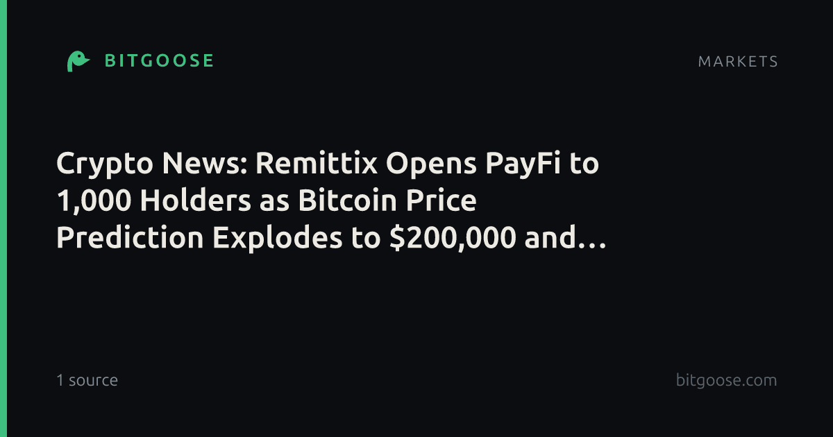 Crypto News: Remittix Opens PayFi to 1,000 Holders as Bitcoin Price Prediction Explodes to $200,000 and Solana’s 200ms Upgrade Fuels a $300 SOL Target