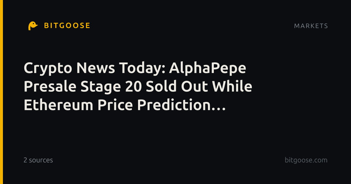 Crypto News Today: AlphaPepe Presale Stage 20 Sold Out While Ethereum Price Prediction Targets $12,000