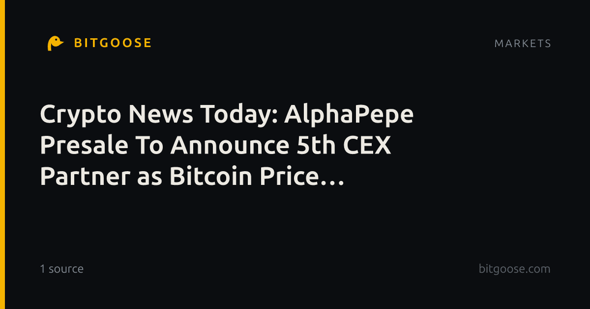 Crypto News Today: AlphaPepe Presale To Announce 5th CEX Partner as Bitcoin Price Prediction Reaches $175,000