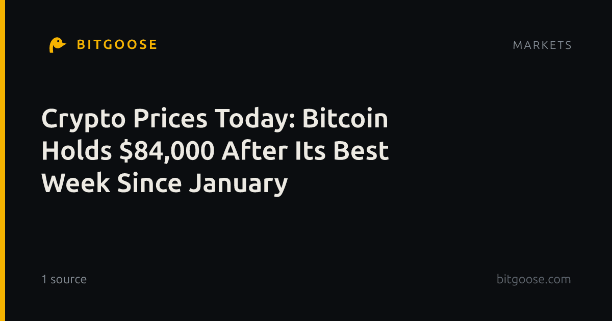 Crypto Prices Today: Bitcoin Holds $84,000 After Its Best Week Since January