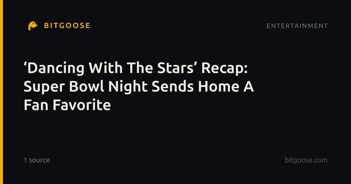 ‘Dancing With The Stars’ Recap: Super Bowl Night Sends Home A Fan Favorite