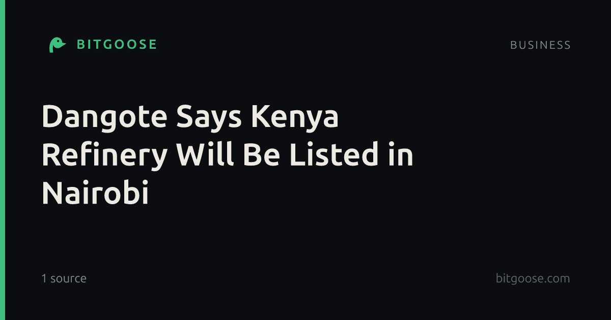 Dangote Says Kenya Refinery Will Be Listed in Nairobi