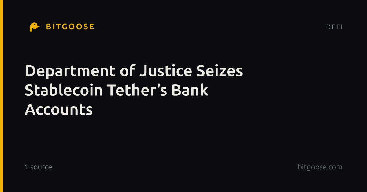 Department of Justice Seizes Stablecoin Tether’s Bank Accounts