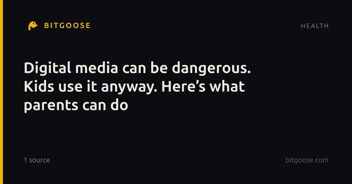Digital media can be dangerous. Kids use it anyway. Here’s what parents can do
