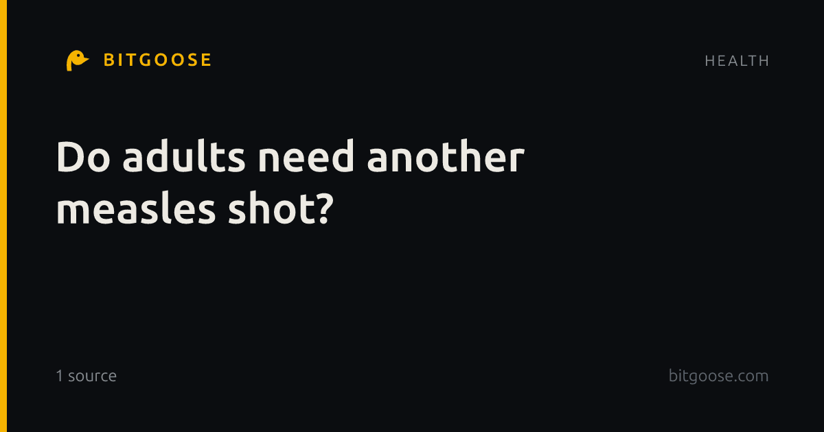 Do adults need another measles shot?