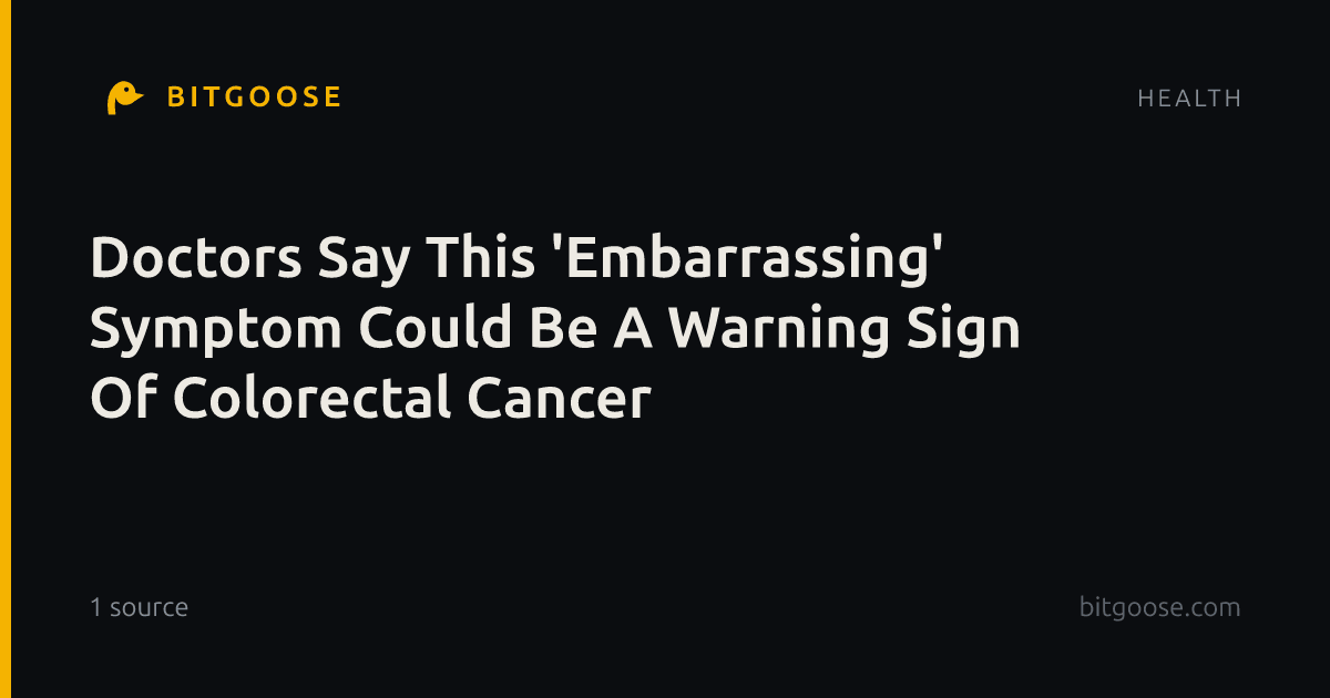 Doctors Say This 'Embarrassing' Symptom Could Be A Warning Sign Of Colorectal Cancer