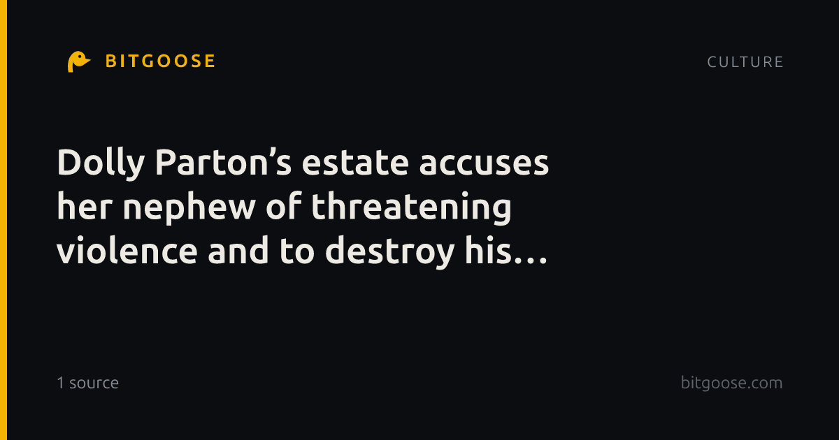 Dolly Parton’s estate accuses her nephew of threatening violence and to destroy his aunt’s legacy