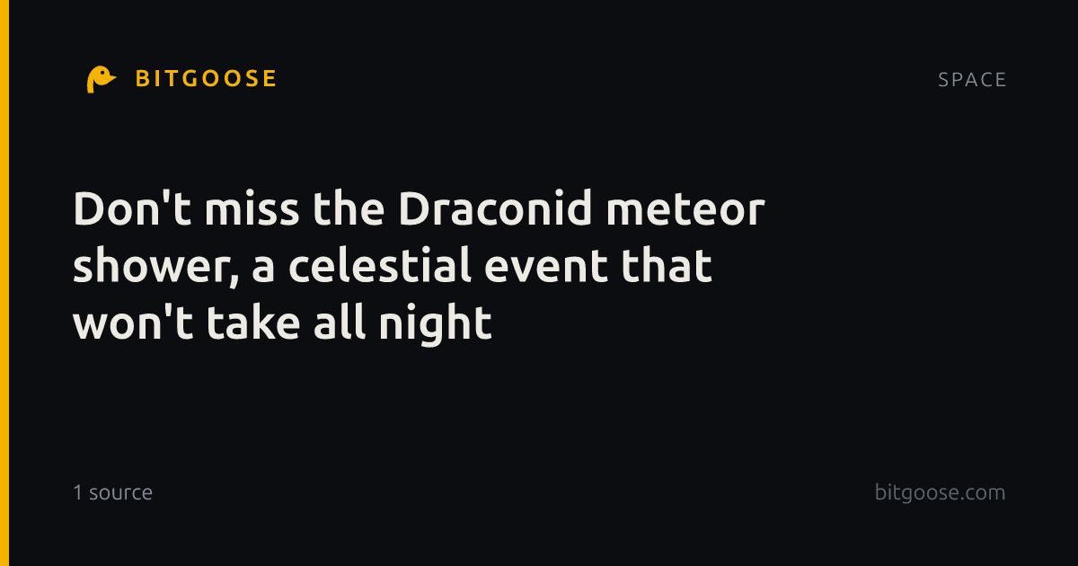 Don't miss the Draconid meteor shower, a celestial event that won't take all night