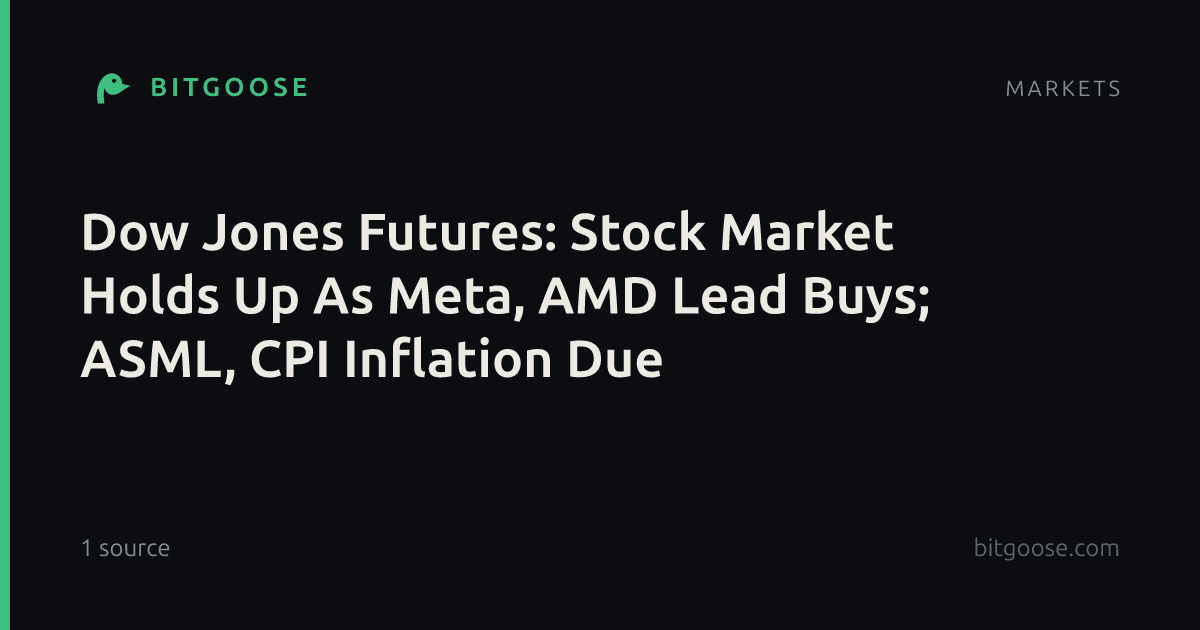 Dow Jones Futures: Stock Market Holds Up As Meta, AMD Lead Buys; ASML, CPI Inflation Due