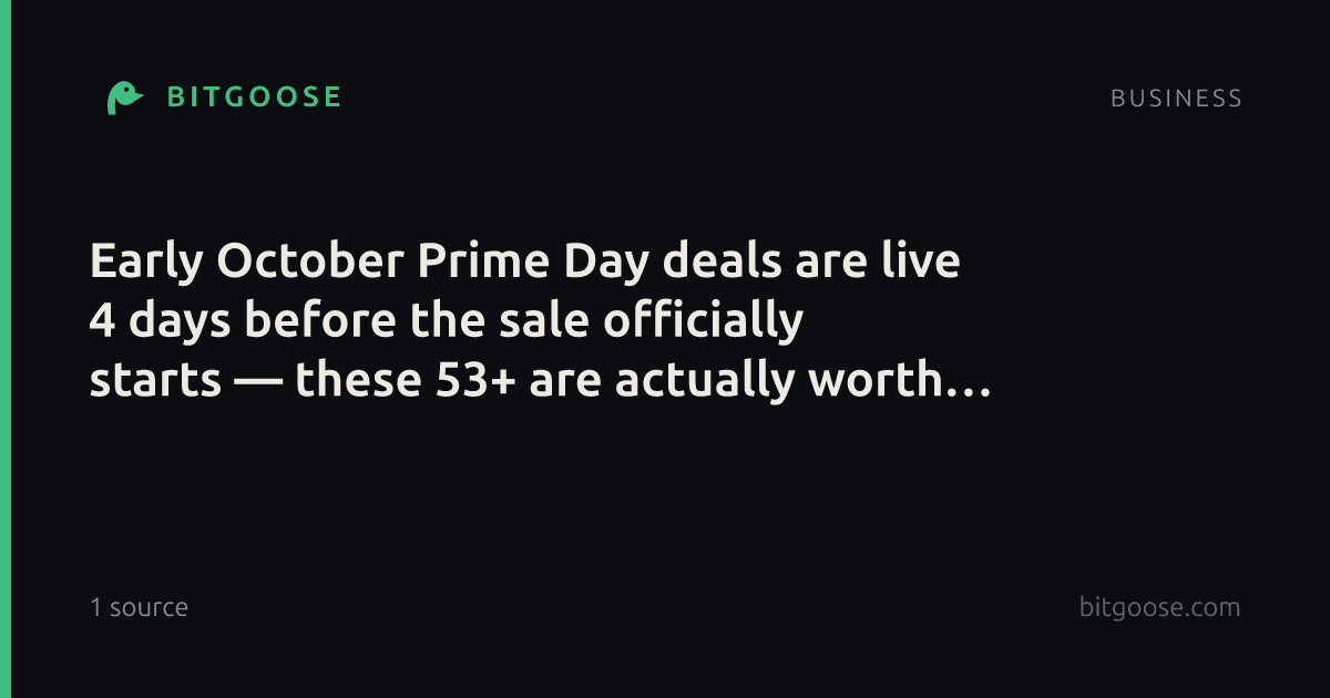Early October Prime Day deals are live 4 days before the sale officially starts — these 53+ are actually worth it