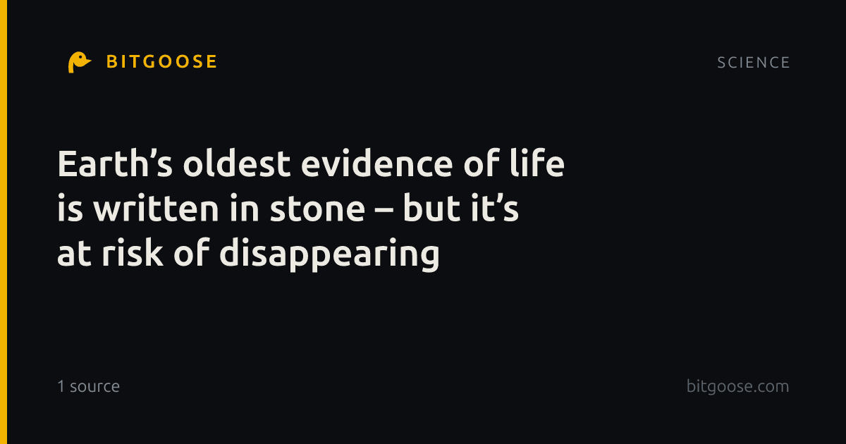 Earth’s oldest evidence of life is written in stone – but it’s at risk of disappearing