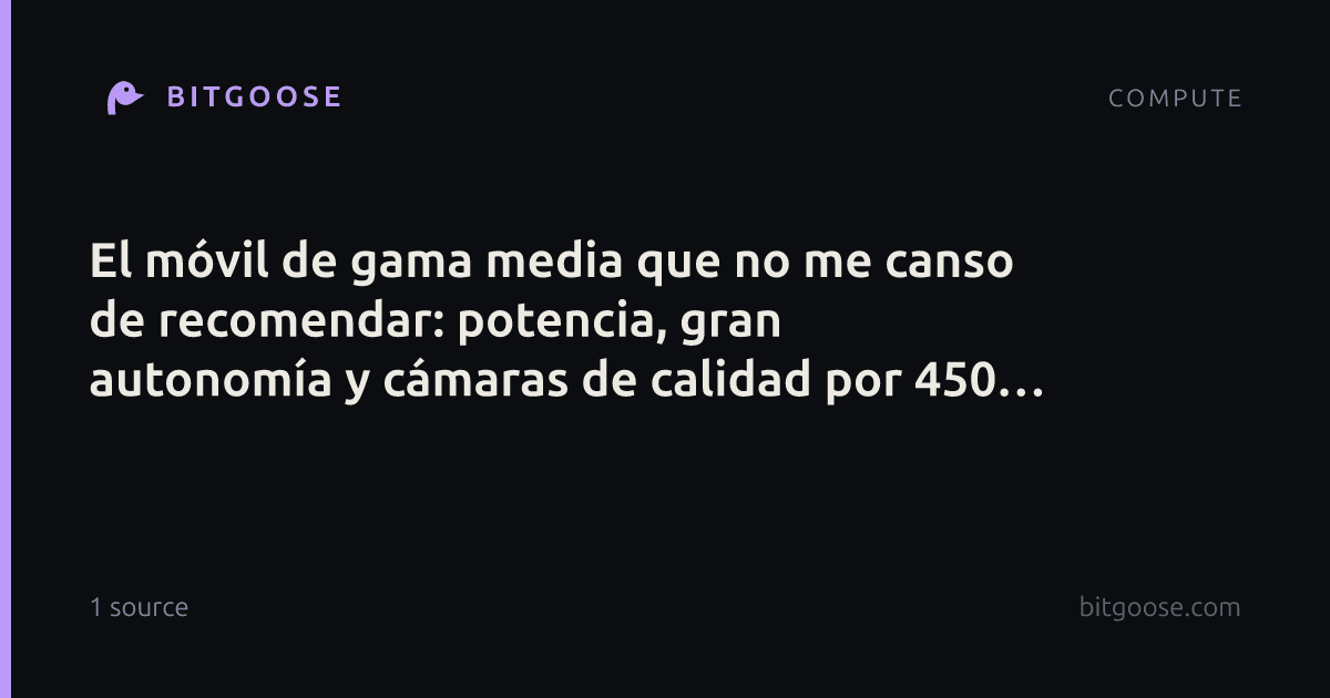 El móvil de gama media que no me canso de recomendar: potencia, gran autonomía y cámaras de calidad por 450 euros