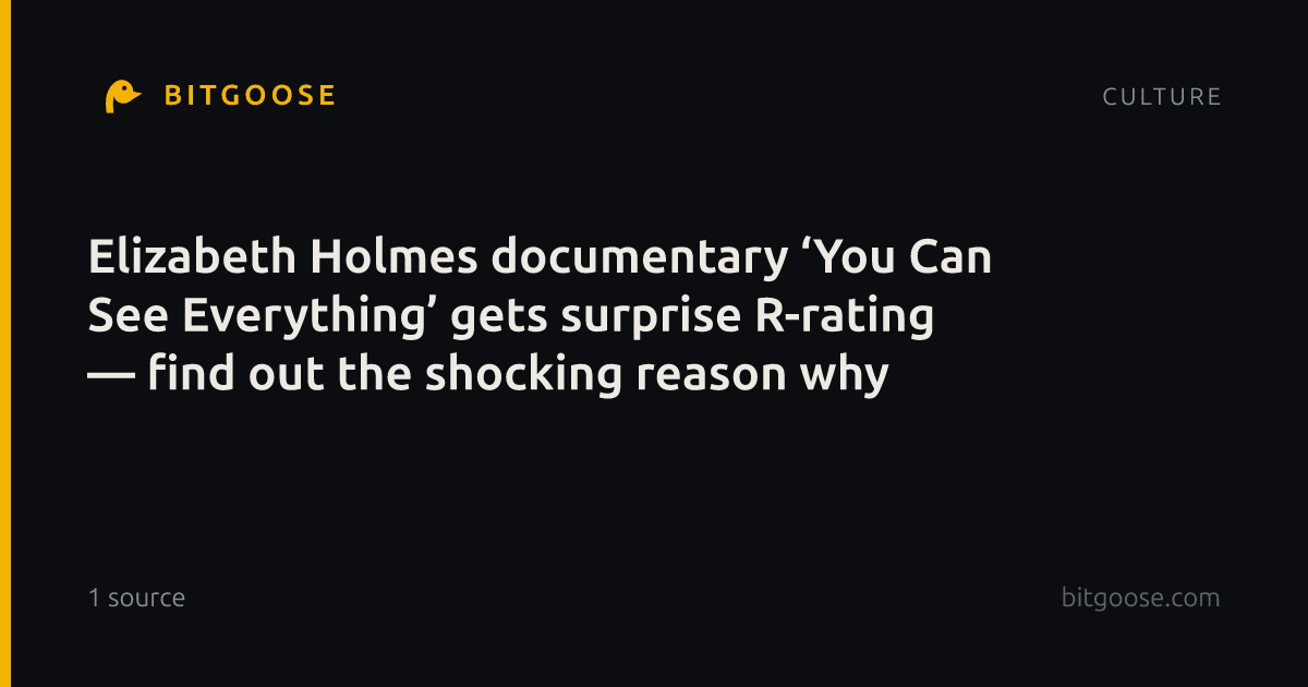 Elizabeth Holmes documentary ‘You Can See Everything’ gets surprise R-rating — find out the shocking reason why