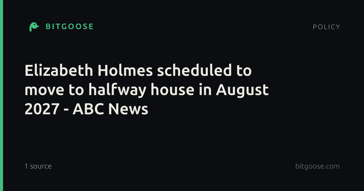 Elizabeth Holmes scheduled to move to halfway house in August 2027 - ABC News
