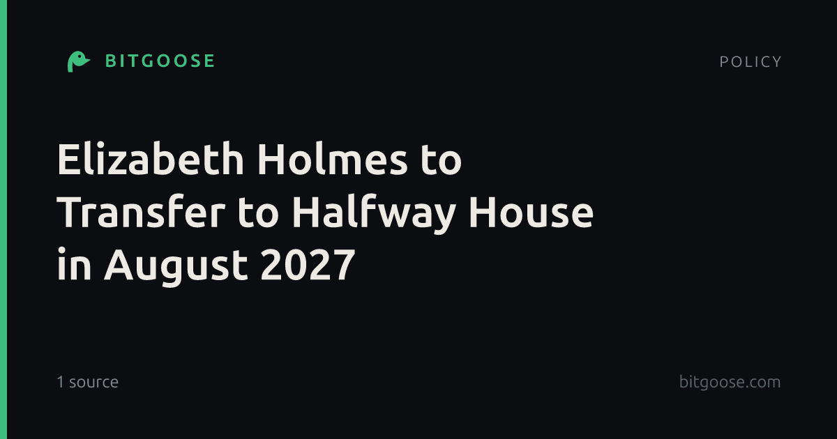 Elizabeth Holmes to Transfer to Halfway House in August 2027
