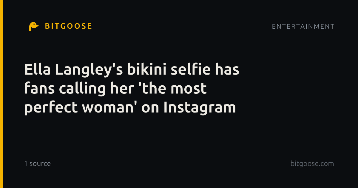Ella Langley's bikini selfie has fans calling her 'the most perfect woman' on Instagram
