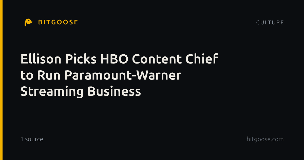 Ellison Picks HBO Content Chief to Run Paramount-Warner Streaming Business
