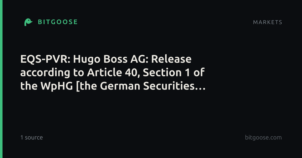 EQS-PVR: Hugo Boss AG: Release according to Article 40, Section 1 of the WpHG [the German Securities Trading Act] with the objective of Europe-wide distribution
