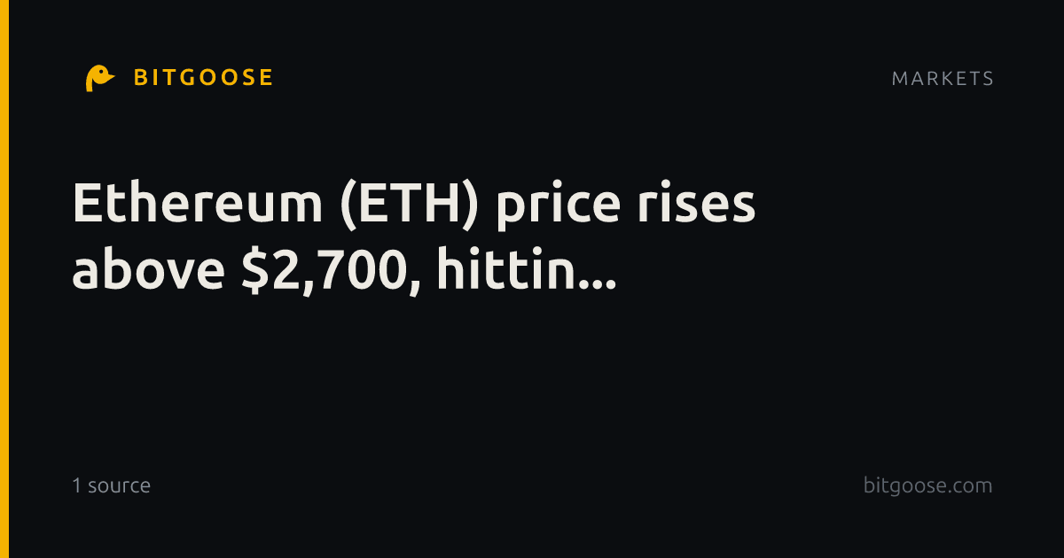 Ethereum (ETH) price rises above $2,700, hittin...