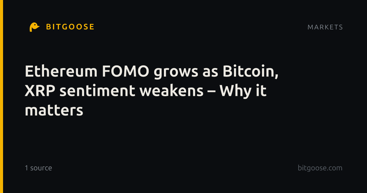 Ethereum FOMO grows as Bitcoin, XRP sentiment weakens – Why it matters