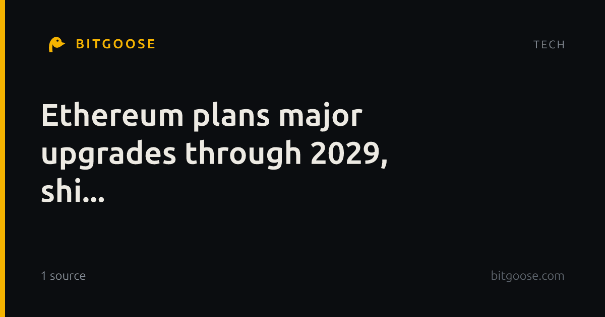 Ethereum plans major upgrades through 2029, shi...
