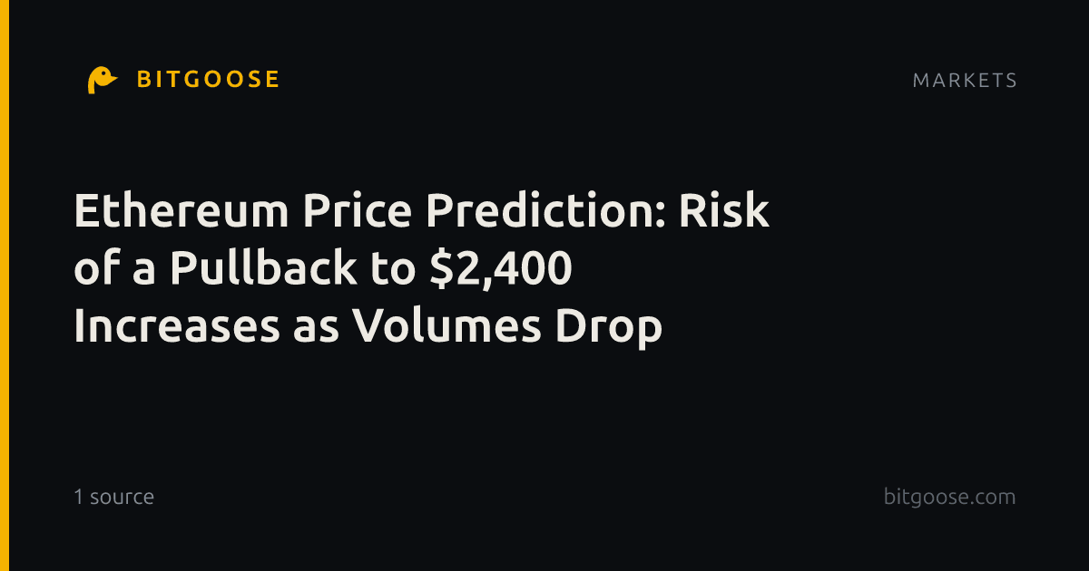 Ethereum Price Prediction: Risk of a Pullback to $2,400 Increases as Volumes Drop
