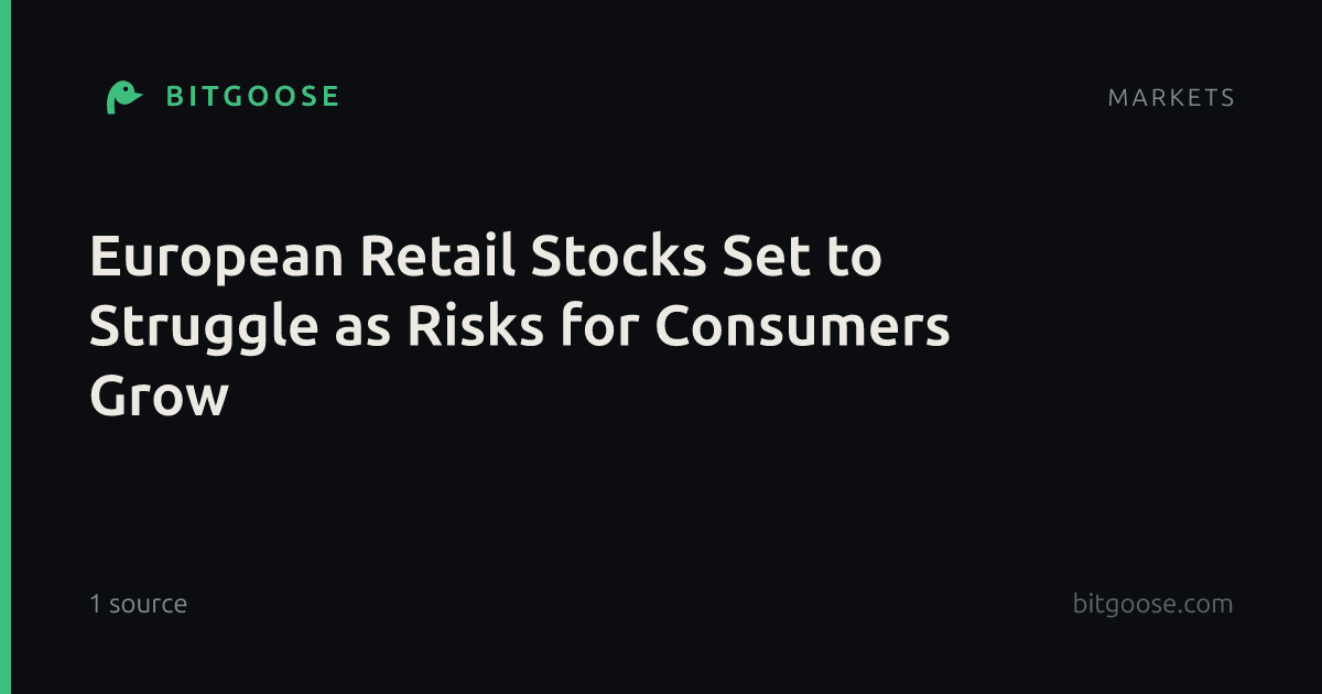 European Retail Stocks Set to Struggle as Risks for Consumers Grow