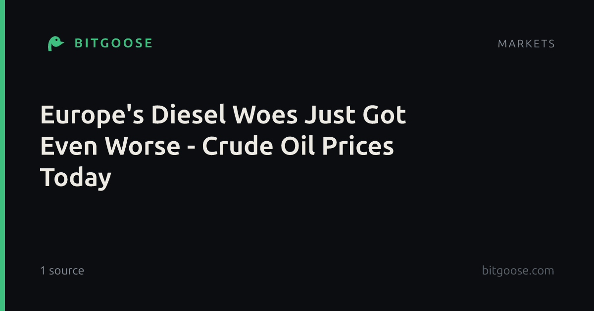 Europe's Diesel Woes Just Got Even Worse - Crude Oil Prices Today