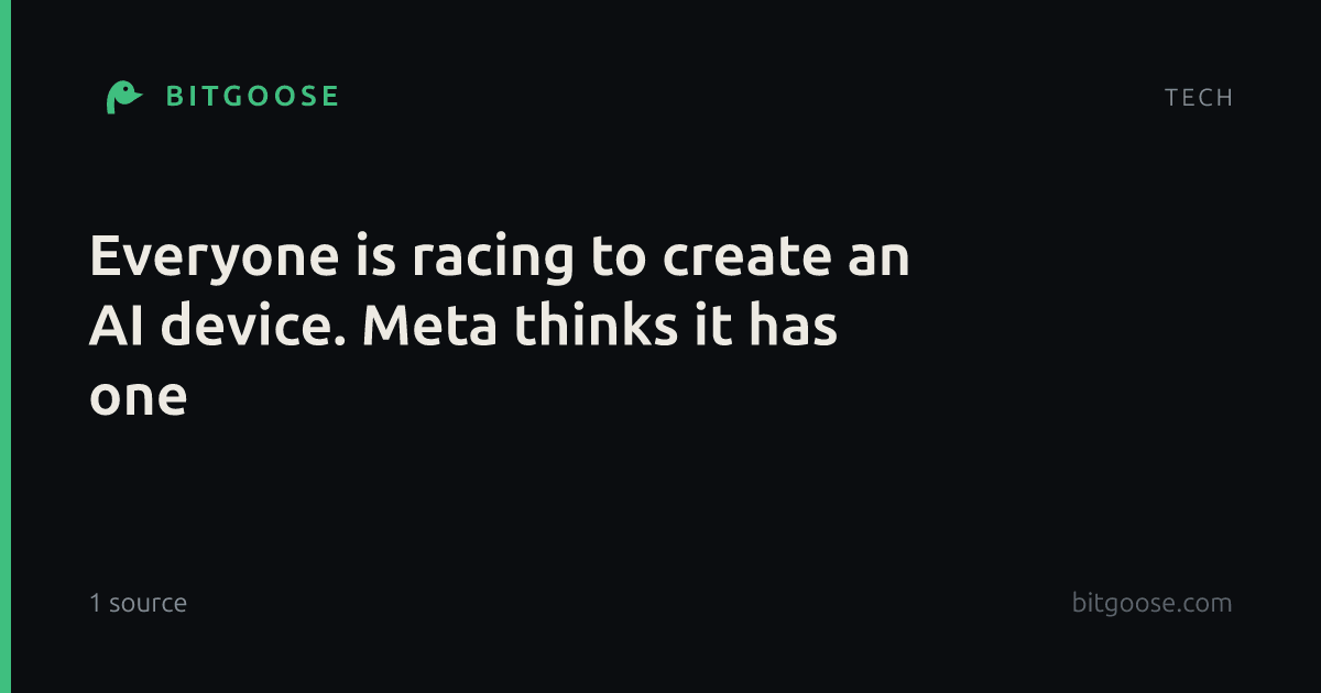 Everyone is racing to create an AI device. Meta thinks it has one
