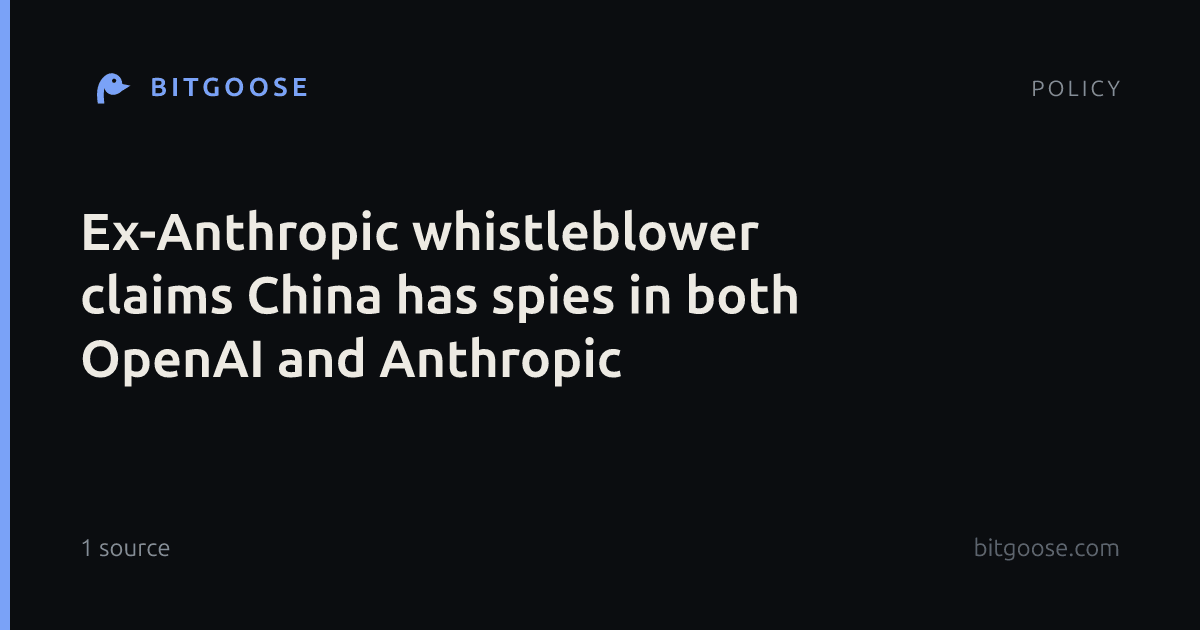 Ex-Anthropic whistleblower claims China has spies in both OpenAI and Anthropic