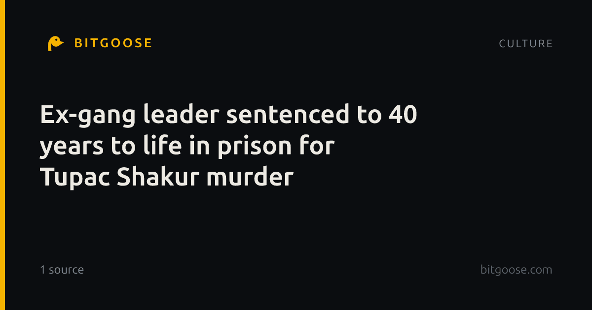 Ex-gang leader sentenced to 40 years to life in prison for Tupac Shakur murder