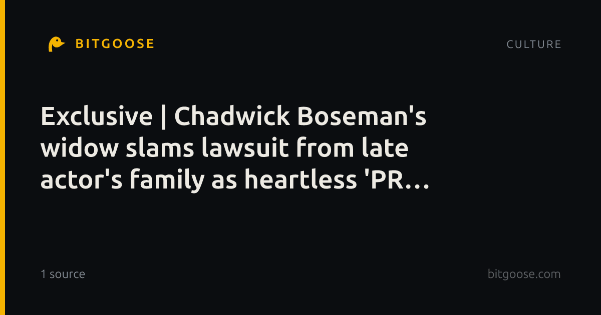 Exclusive | Chadwick Boseman's widow slams lawsuit from late actor's family as heartless 'PR stunt'