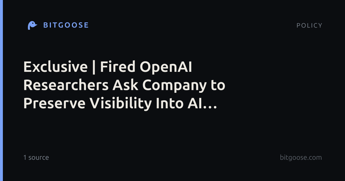 Exclusive | Fired OpenAI Researchers Ask Company to Preserve Visibility Into AI Reasoning