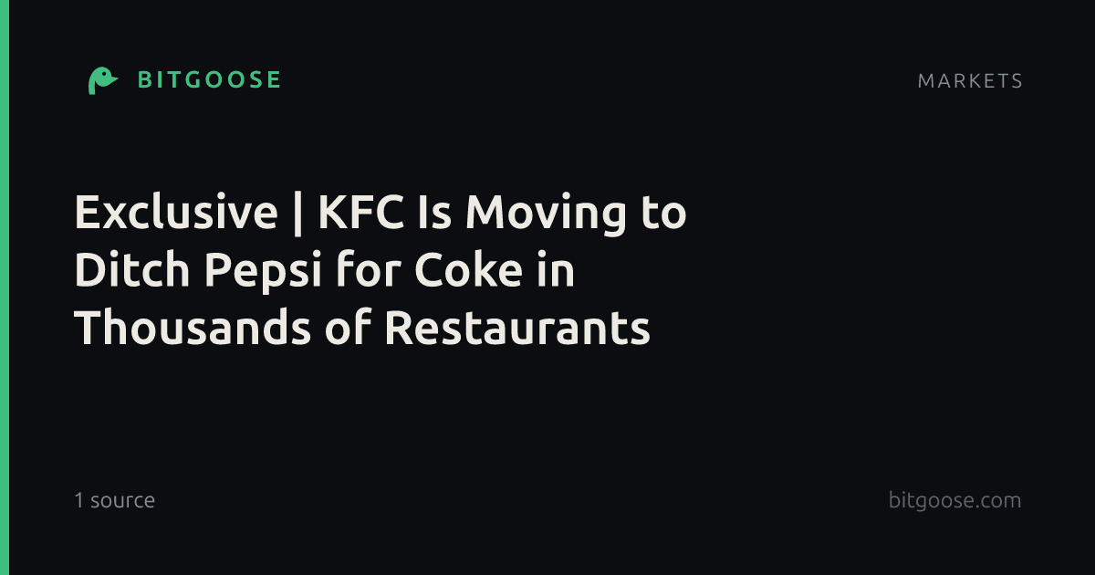 Exclusive | KFC Is Moving to Ditch Pepsi for Coke in Thousands of Restaurants