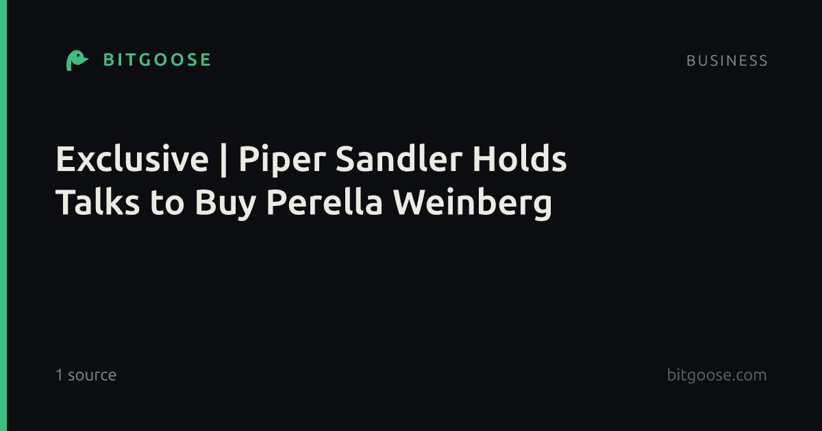 Exclusive | Piper Sandler Holds Talks to Buy Perella Weinberg