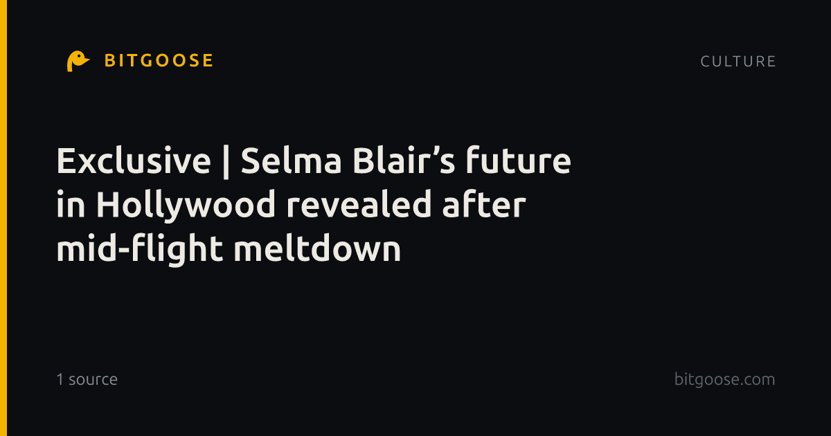 Exclusive | Selma Blair’s future in Hollywood revealed after mid-flight meltdown